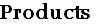 Products